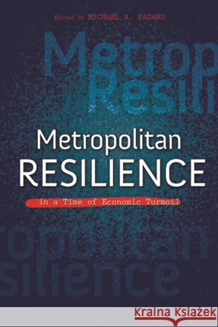 Metropolitan Resilience in a Time of Economic Turmoil Michael A., Professor Pagano 9780252038204