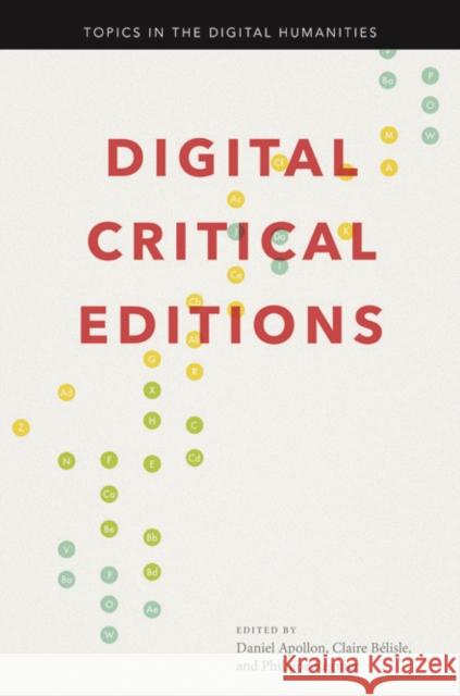 Digital Critical Editions Daniel Apollon Claire Belisle Philippe Regnier 9780252038402 University of Illinois Press