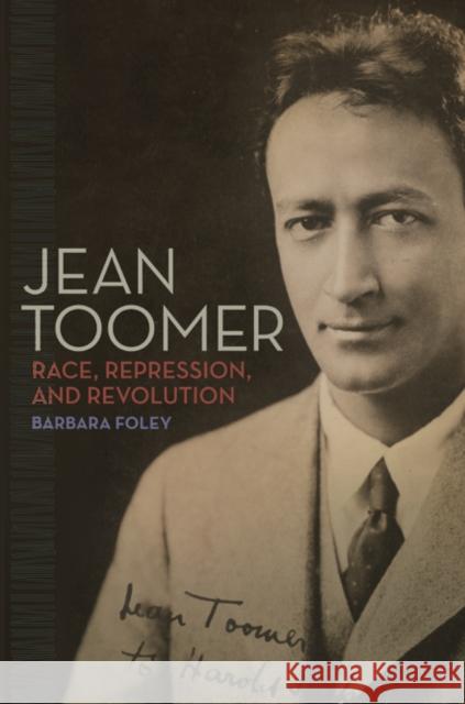 Jean Toomer: Race, Repression, and Revolution Foley, Barbara 9780252038440