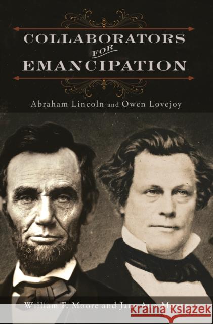 Collaborators for Emancipation: Abraham Lincoln and Owen Lovejoy Moore, William F. 9780252038464 University of Illinois Press