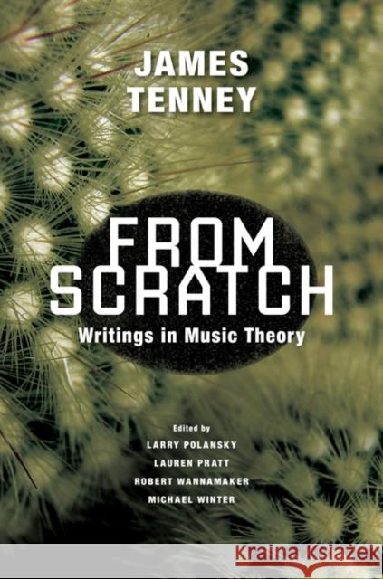 From Scratch: Writings in Music Theory James Tenney Larry Polansky Lauren Pratt 9780252038723