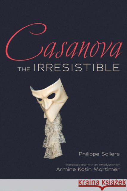 Casanova the Irresistible Phillippe Sollers Armine Koti 9780252039980