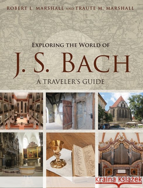 Exploring the World of J. S. Bach: A Traveler's Guide Robert L. Marshall Traute M. Marshall 9780252040313