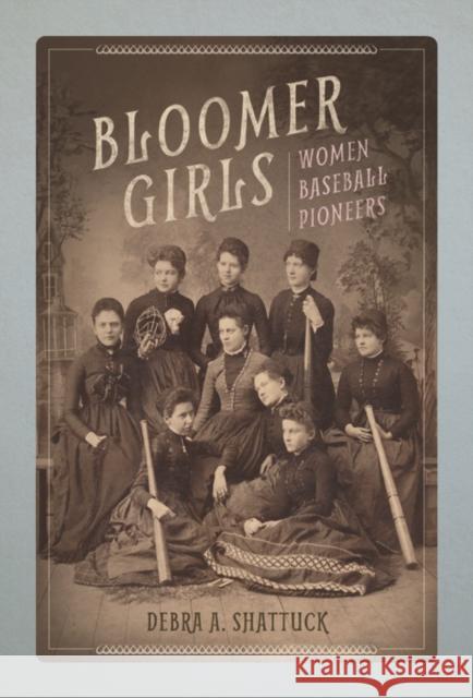 Bloomer Girls: Women Baseball Pioneers Debra A. Shattuck 9780252040375