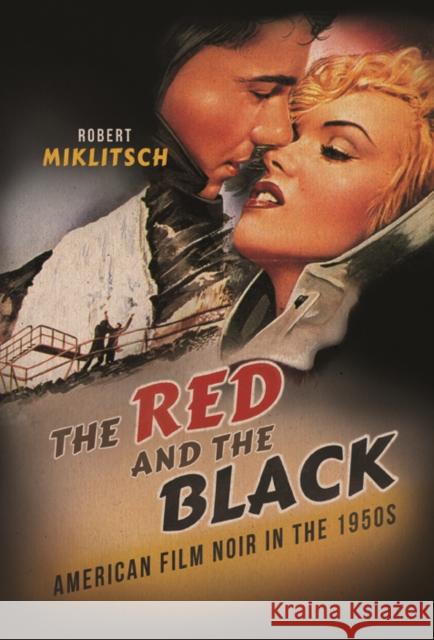 The Red and the Black: American Film Noir in the 1950s Robert Miklitsch 9780252040689 University of Illinois Press