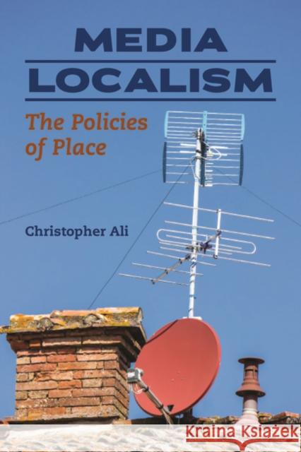 Media Localism: The Policies of Place Christopher Ali 9780252040726 University of Illinois Press