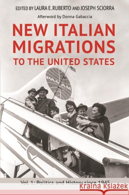 New Italian Migrations to the United States: Vol. 1: Politics and History Since 1945 Laura Ruberto Joseph Sciorra Donna R. Gabaccia 9780252040955 University of Illinois Press