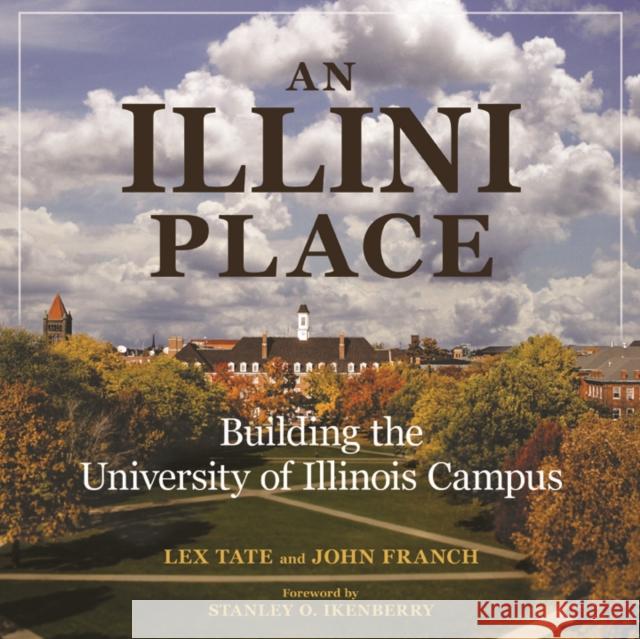 An Illini Place: Building the University of Illinois Campus Tate, Lex 9780252041112 University of Illinois Press