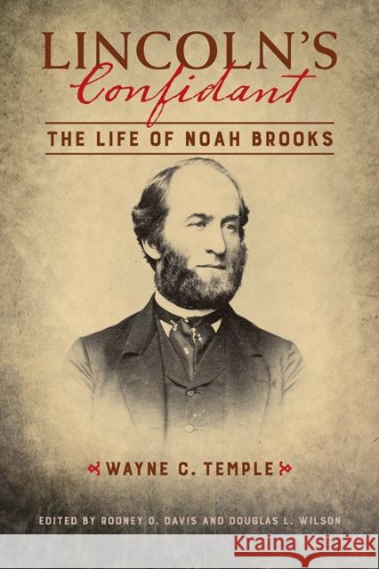 Lincoln's Confidant: The Life of Noah Brooks Wayne C. Temple 9780252042171