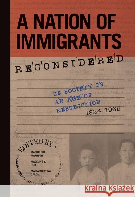 A Nation of Immigrants Reconsidered: Us Society in an Age of Restriction, 1924-1965 Maddalena Marinari Madeline Hsu 9780252042218 University of Illinois Press