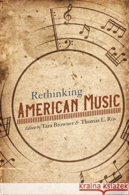 Rethinking American Music Tara Browner Thomas Riis 9780252042324