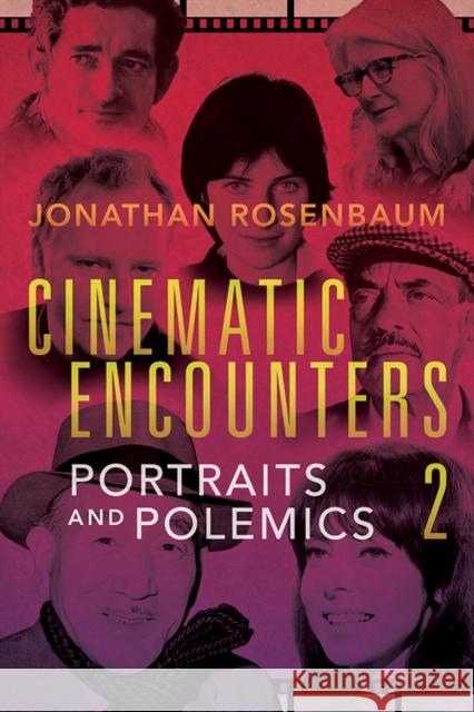 Cinematic Encounters 2: Portraits and Polemics Jonathan Rosenbaum 9780252042553