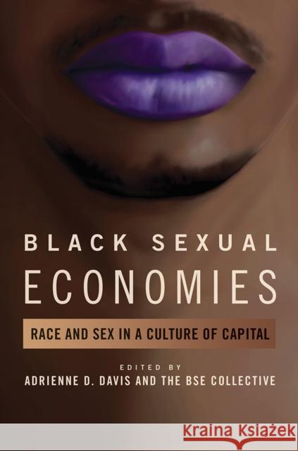 Black Sexual Economies: Race and Sex in a Culture of Capital Adrienne D. Davis Adrienne D. Bs 9780252042645