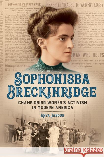 Sophonisba Breckinridge: Championing Women's Activism in Modern America Anya Jabour 9780252042676 University of Illinois Press