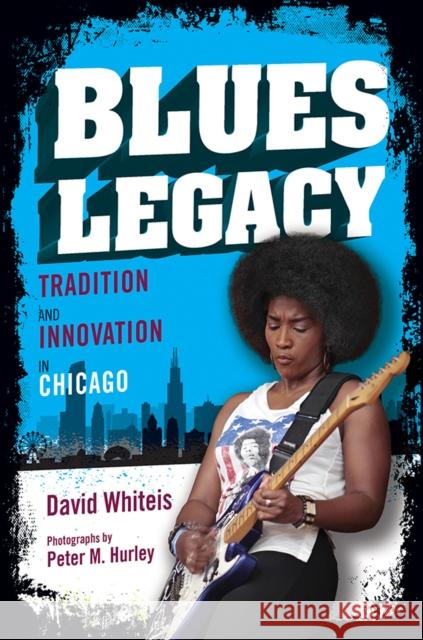 Blues Legacy: Tradition and Innovation in Chicago David Whiteis 9780252042881 University of Illinois Press