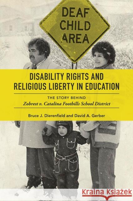 Disability Rights and Religious Liberty in Education: The Story Behind Zobrest V. Catalina Foothills School District Dierenfield, Bruce J. 9780252043208 University of Illinois Press
