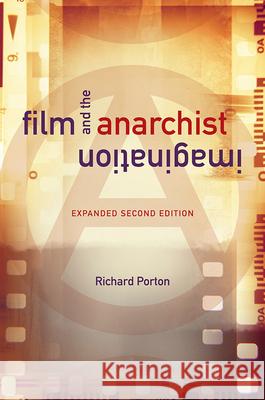 Film and the Anarchist Imagination: Expanded Second Edition Richard Porton 9780252043338 University of Illinois Press
