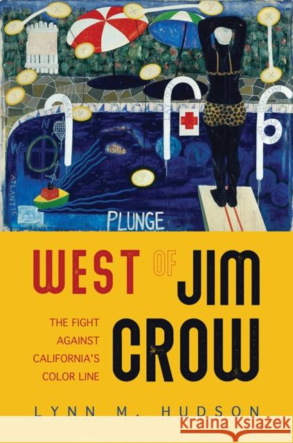 West of Jim Crow: The Fight Against California's Color Line Lynn M. Hudson 9780252043345