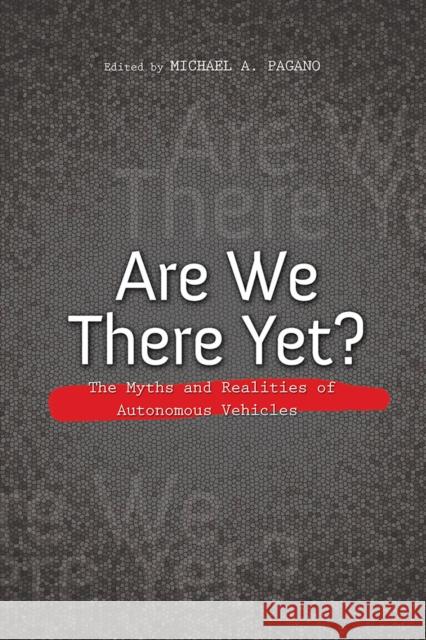 Are We There Yet?: The Myths and Realities of Autonomous Vehicles Michael A. Pagano 9780252043567 University of Illinois Press