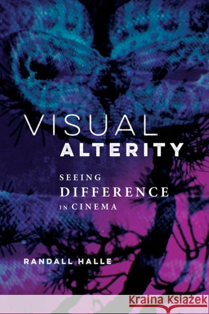 Visual Alterity: Seeing Difference in Cinema Volume 1 Halle, Randall 9780252043703 University of Illinois Press
