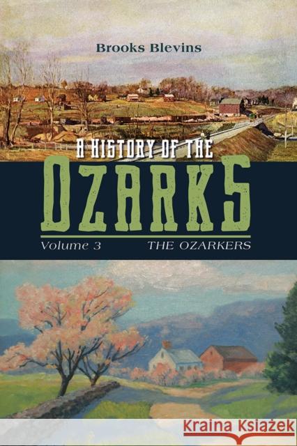 A History of the Ozarks, Volume 3: The Ozarkers Volume 3 Blevins, Brooks 9780252044052 University of Illinois Press