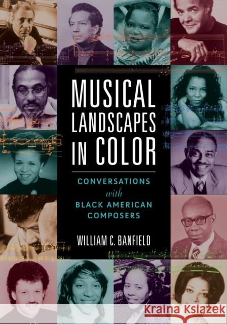Musical Landscapes in Color: Conversations with Black American Composers William Banfield 9780252044823 University of Illinois Press