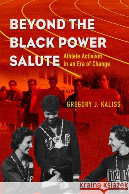 Beyond the Black Power Salute: Athlete Activism in an Era of Change Kaliss, Gregory J. 9780252044915 University of Illinois Press