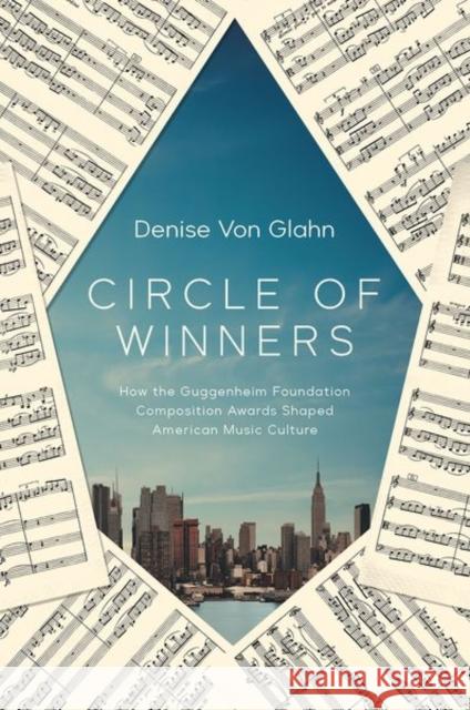 Circle of Winners: How the Guggenheim Foundation Composition Awards Shaped American Music Culture Denise Vo 9780252045097