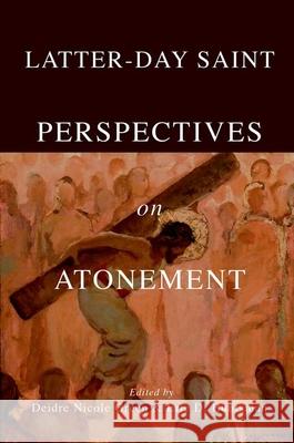 Latter-Day Saint Perspectives on Atonement Deidre Nicole Green Eric D. Huntsman 9780252045448