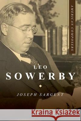 Leo Sowerby Joseph Sargent 9780252045936