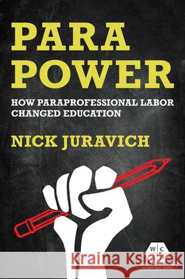 Para Power: How Paraprofessional Labor Changed Education Nick Juravich 9780252046155 University of Illinois Press