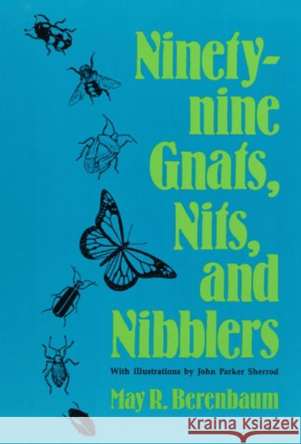 Ninety-nine Gnats, Nits, and Nibblers May R. Berenbaum John Parker Sherrod M. Berenbaum 9780252060274 University of Illinois Press