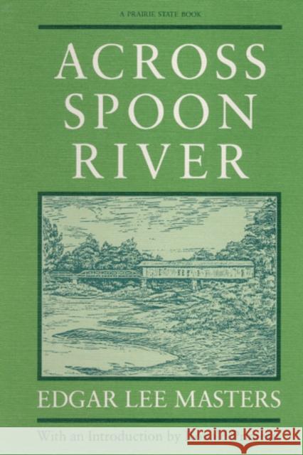 Across Spoon River Masters, Edgar Lee 9780252060519 University of Illinois Press