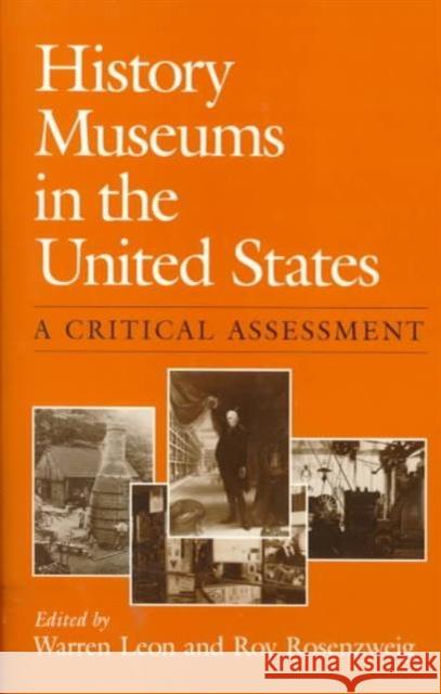 History Museums in the United States: A Critical Assessment Leon, Warren 9780252060649 University of Illinois Press