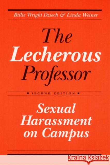 Lecherous Professor 2nd E: Sexual Harassment on Campus Dziech, Billie Wright 9780252061189 University of Illinois Press