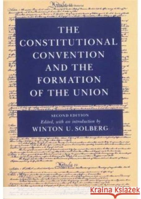 The Constitutional Convention and Formation of Union Winton U. Solberg 9780252061240 University of Illinois Press