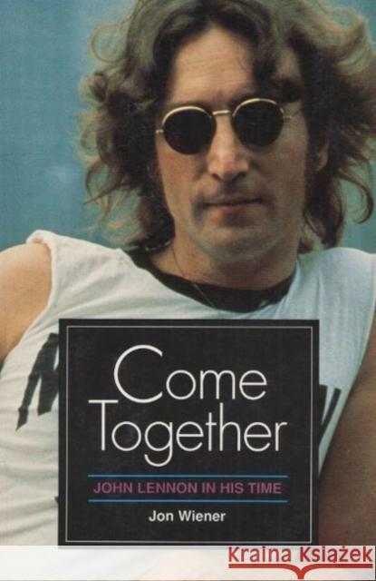 Come Together: John Lennon in His Time Wiener, Jon 9780252061318