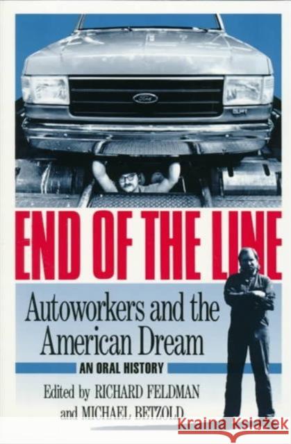 End of the Line: Autoworkers and the American Dream Feldman, Richard 9780252061486 University of Illinois Press
