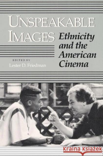 Unspeakable Images: Ethnicity and the American Cinema Friedman, Lester D. 9780252061523 University of Illinois Press