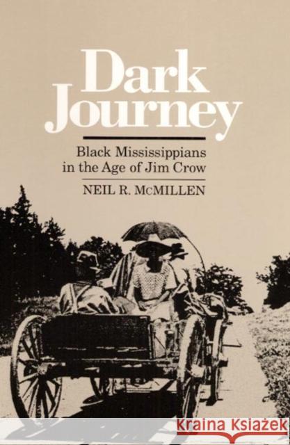 Dark Journey Black Mississippians in the Age of Jim Crow McMillen, Neil R. 9780252061561 University of Illinois Press