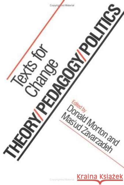 Theory/Pedagogy/Politics: Texts for Change Morton, Donald 9780252061578 University of Illinois Press