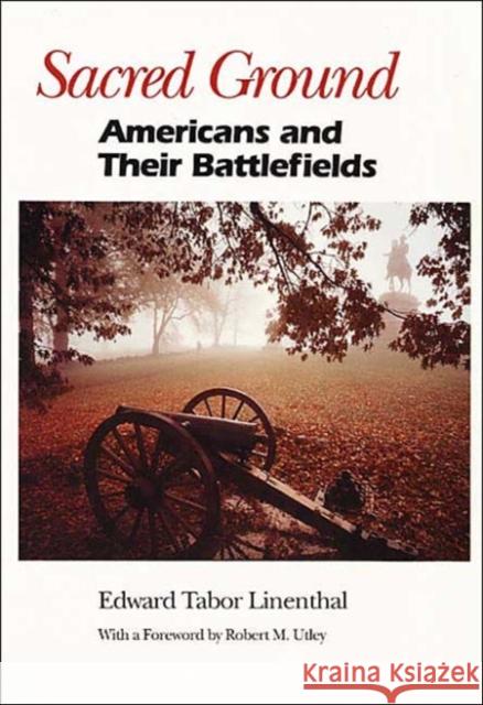 Sacred Ground: Americans and Their Battlefields Linenthal, Edward 9780252061714 University of Illinois Press
