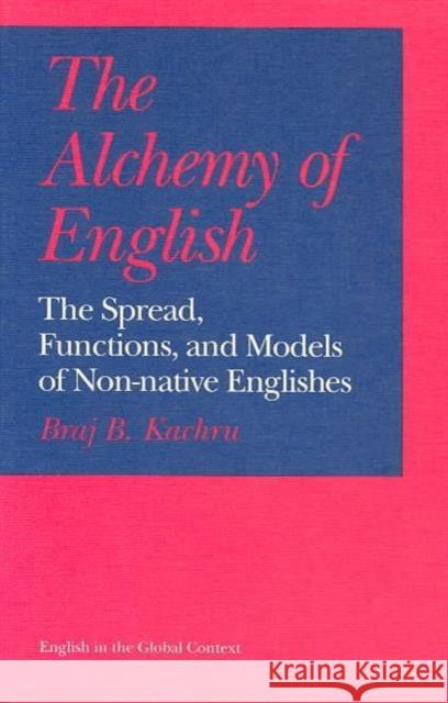 The Alchemy of English: The Spread, Functions, and Models of Non-Native Englishes Kachru, Braj B. 9780252061721 University of Illinois Press