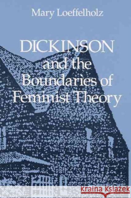 Dickinson and the Boundaries of Feminist Theory Mary Loeffelholz 9780252061752 University of Illinois Press