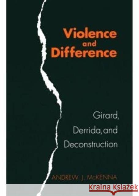 Violence and Difference: Girard, Derrida, and Deconstruction McKenna, Andrew J. 9780252062025 University of Illinois Press