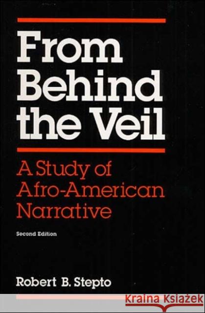 From Behind the Veil: A Study of Afro-American Narrative Stepto, Robert B. 9780252062117 University of Illinois Press
