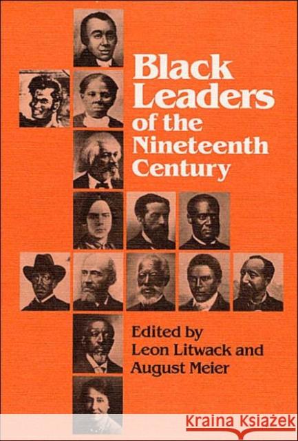 Black Leaders of the Nineteenth Century Leon F. Litwack August Meier 9780252062131 University of Illinois Press