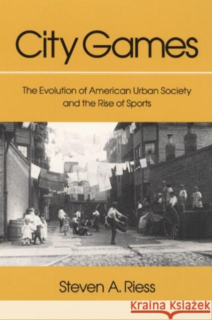 City Games: The Evolution of American Urban Society and the Rise of Sports Riess, Steven A. 9780252062162 University of Illinois Press