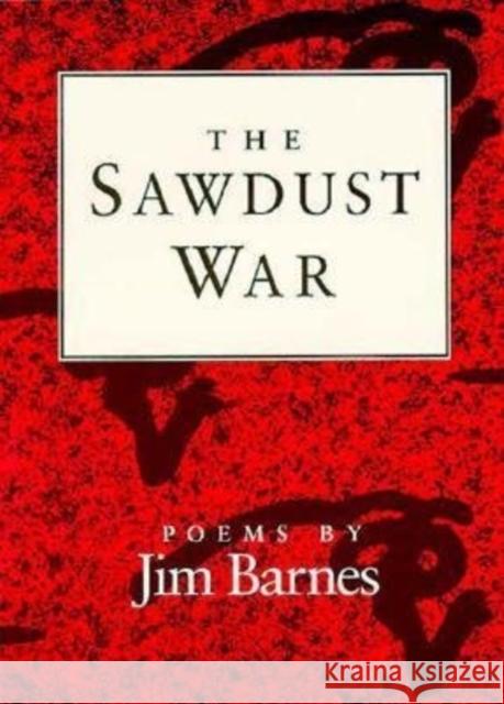 The Sawdust War: Poems Jim Barnes 9780252062391 University of Illinois Press