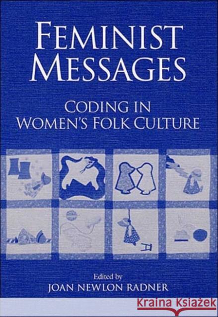 Feminist Messages: Coding in Women's Folk Culture Radner, Joan 9780252062674 University of Illinois Press